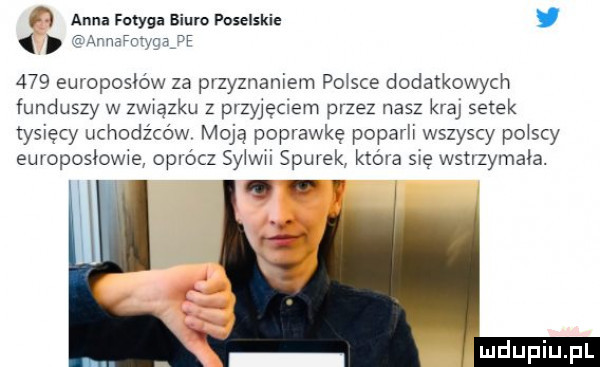 f l anna fotyga biuro poselskie aby uairwgsj     emoposldw za przyznaniem polsce dodatkowych funduszy w związku z przyjęciem przez nasz kaa setek tysięcy uchodźców moją poprawkę poparł wszyscy polscy euvoposóowwe oprócz syłwwi samek która   s wstlzymala