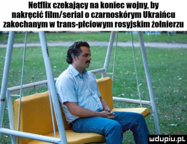 netflix nzekaiacv na ionics manu lw nakręcić lllmlserlal n clarnnskńrvm ilkrall mu ukochanym w uans nlcinvrvrn rosvlsklm żułnlenu