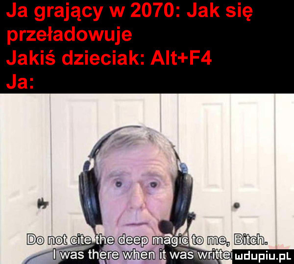 ja grający w      jak się przeładowuje jakiś dzieciak aft f  ja