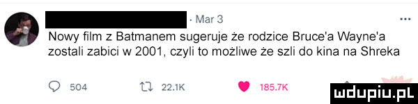 nowy mm z ba manem sugeruje ze rodzice bruce a wayne a zostall zabncn w      czyll to mozllwe ze sill do kaa na shreka     k dualu f