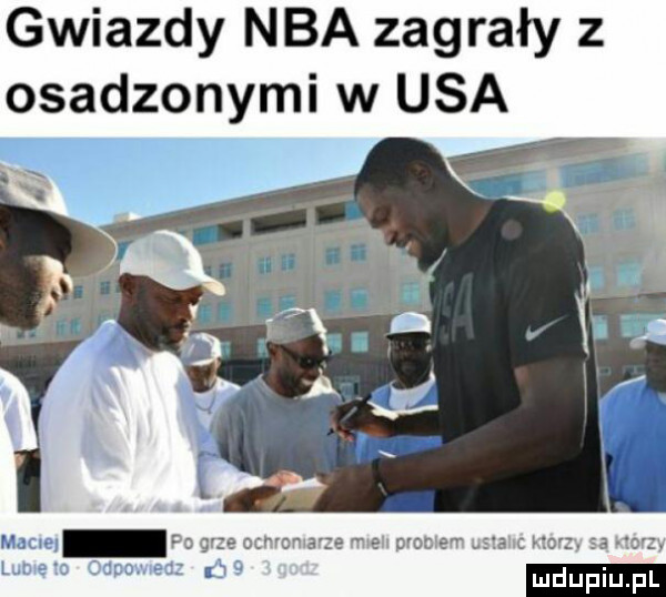 gwiazdy nba zagrały z osadzonymi w usa k. ś ż. dt b c v z z ii y