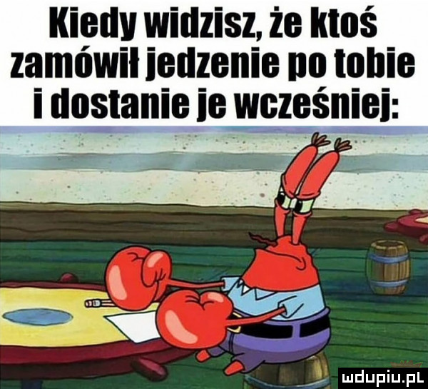 kigllv widzisz. że iguś zamowil iellzenie no lubie i nastanie ie wcześniei