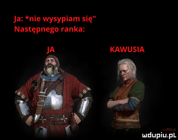 ja nie wysypiam się następnego ranka kawusia