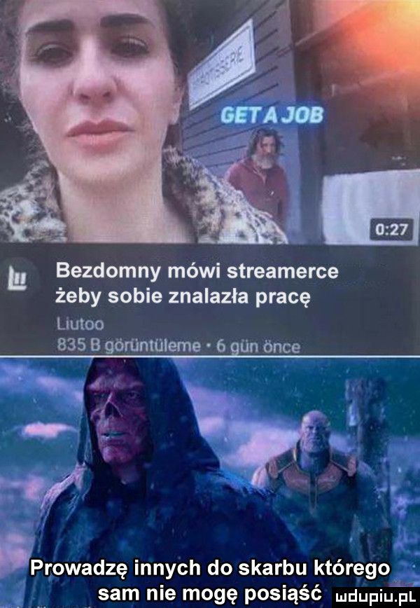 bezdomny mówi streamerce żeby sobie znalazła pracę l utoo     b gdrﬁnmleme   un ćnce z w i prowadzę innych do skarbu którego sam nie mogę posiąść mdupiu. pl