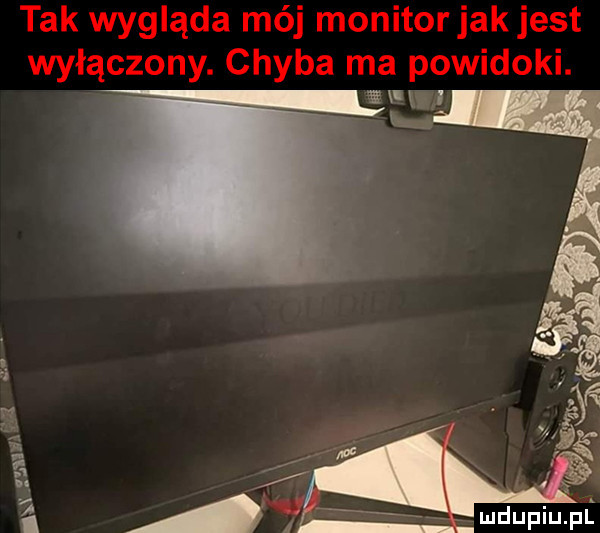 tak wygląda mój monitorjak jest wyłączony. chyba ma powidoki. i gam v l