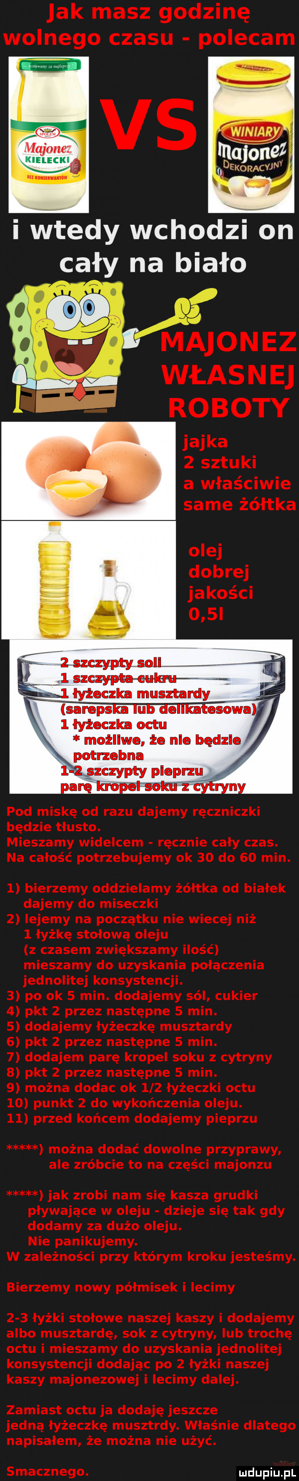 majonez dekoraoun wtedy wchodzon cały na biało   łyżeczka octu możliwe. ze nie będzie potrzebna szczypty pieprzu