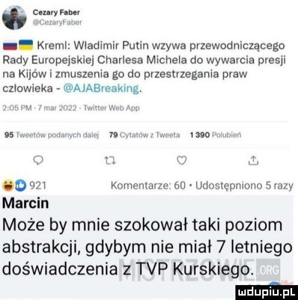 c uryhrm mm. kreml wladimir putin wzywa przewodniczącego rady europejskiej charlesa michela do wywarcia presji na kijów i zmuszenia go do przestrzegania praw czlowieka ajabreaking. w w w nmuwlzlnm    lwwmm w law ll il w l    v   h   r m w l iiioo hulmw o u. ll. o     komentarze    udostępniono   razy marcin może by mnie szokował taki poziom abstrakcji gdybym nie miał   letniego doświadczenia z tvp kurskiego. mm