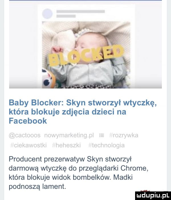 baby blocker szyn stworzył wtyczkę która blokuje zdjęcia dzieci na facebook producent prezerwatyw szyn stworzył darmową wtyczkę do przeglądarki chrome która blokuje widok bombelków. madki podnoszą lament