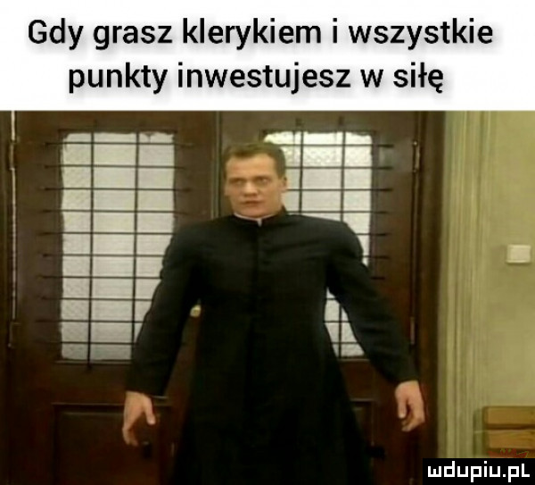 gdy grasz klerykiem i wszystkie punkty inwestujesz w siłę