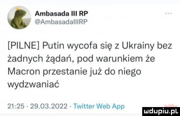 ambasada iii rp ambasadalllrp pilne putin wycofa się z ukrainy bez żadnych żądań pod warunkiem że makron przestanie już do niego wydzwaniać. vt                  wier web adp