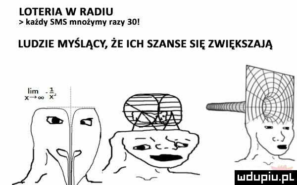 loteria w radiu kaidy sms mnożymy raty    ludzie myślącv że ich szanse się zwiększają lim ł xam x