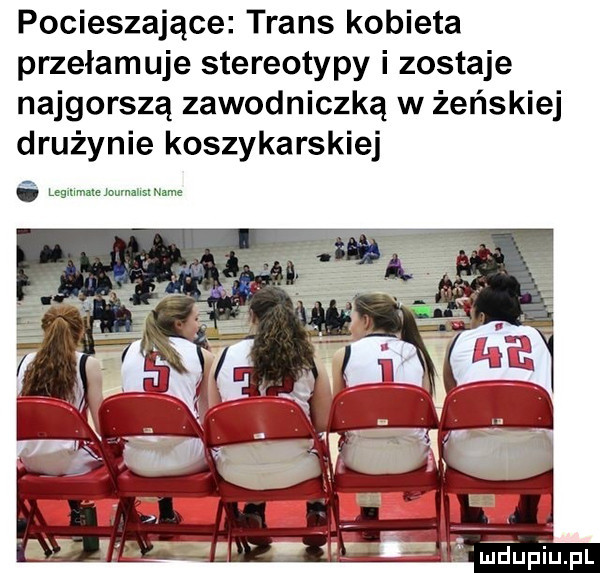pocieszające trans kobieta przełamuje stereotypy i zostaje najgorszą zawodniczką w żeńskiej drużynie koszykarskiej areq i aaaaa nm