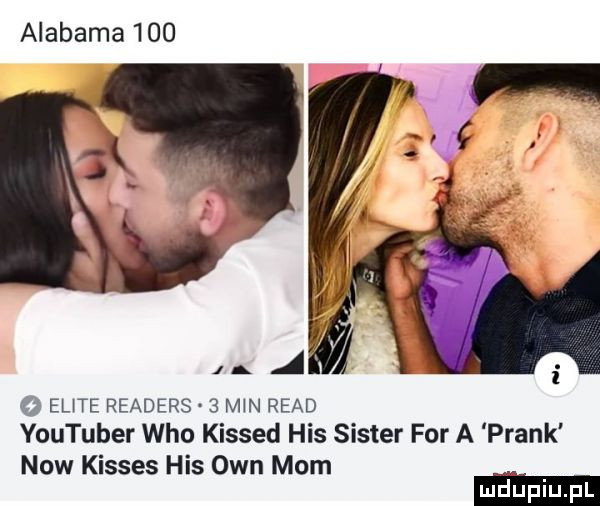 alabama         ente readers   m n ruad youtuber who kissed his sister for a prask now kisses his ozn mam