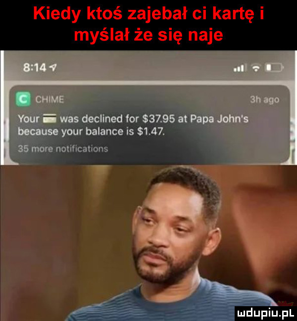 kiedy ktoś zajebał ci kartę i myślał że się naje