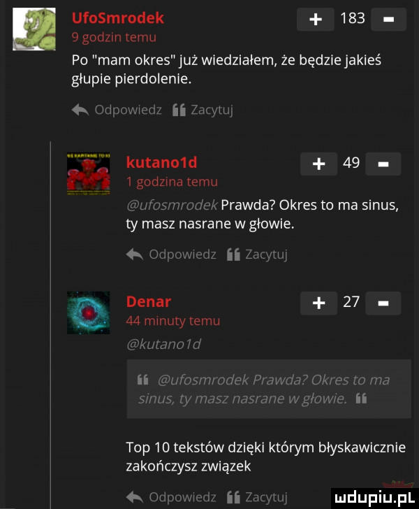 ufosmrodek       godom emu po mam okres ju  wiedziałem że będzie jakieś głupie pierdolenie ii yuan   w katano d      godzma emu a abw ul ek prawda okres to ma sinus ty masz nasrane w głowie łk mg ii za m  denar       mmuty temu amide w lf ii śu uąrwudek p a wl d olce    ma wnus y tlej aaa    wg uw u ii top    tekstów dzięki którym błyskawicznie zakończysz związek  . vm ii   m