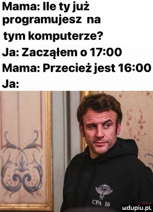 mama ile ty już programujesz na tym komputerze ja zacząłem o       mama przecieżjest