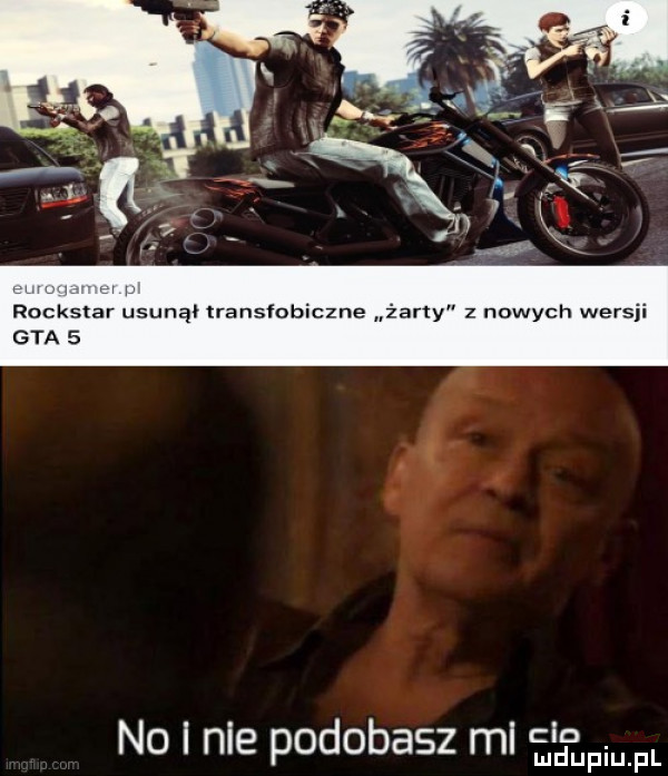 rockstar usunąo lransfobiczne  any z nowych wersji gta   no i nie podobasz ml cla