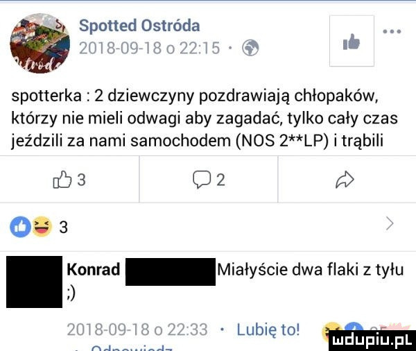 spotted ostróda w spotterka   dziewczyny pozdrawiają chłopaków którzy nie mieli odwagi aby zagadać tylko cały czas jeździli za nami samochodem nos   lp i trąbili           konrad miałyście dwa flaki z tyłu lubię