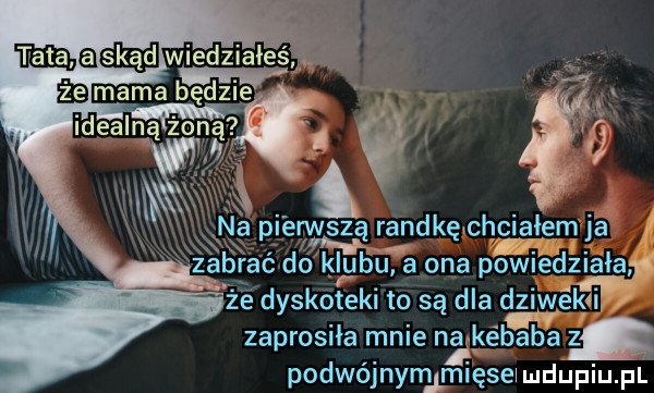 idealną ing     i na pierwszą randkę chgiaiemja żebrać do klubu a ona powiedziaiag że dyskoteki to są dla dziwćkfi. zaprosila mnie ngkébaba podwójnymłmięsei