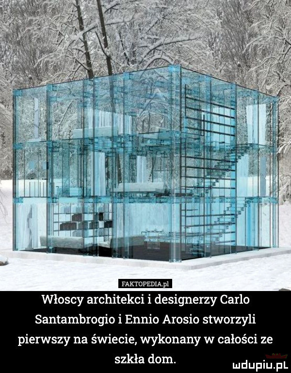 włoscy architekci i designerzy carlo santambrogio i ennio aronio stworzyli pierwszy na świecie wykonany w całości ze szkła dom