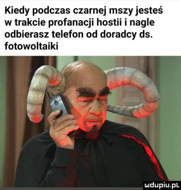 kiedy podczas czarnej mszy jesteś w trakcie profanacji hostii i nagle odbierasz telefon od doradcy ds. fotowoltaiki