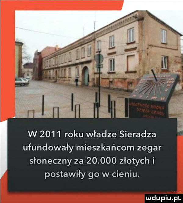 w      roku władze sieradza ufundowały mieszkańcom zegar sloneczny za        złotych i postawiły    w cieniu