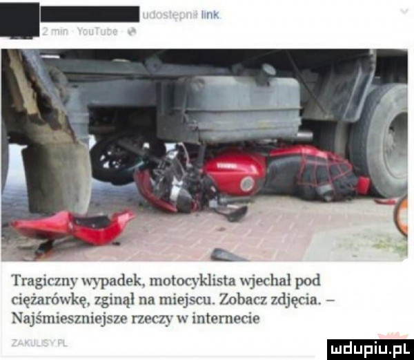 tragiczny wpadek motocyklista wjechał pod ciężarówkę zginął na miejski zobacz zdjęcia najśmieszniejsze meczy w internecie