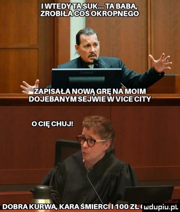 i wtedy ta syk. ta baba zrobila gos okropnego. apisala nową grę na moim dojebanym selwie wvice city ocięchuj dobra kurwa karaśmierci i     zł i