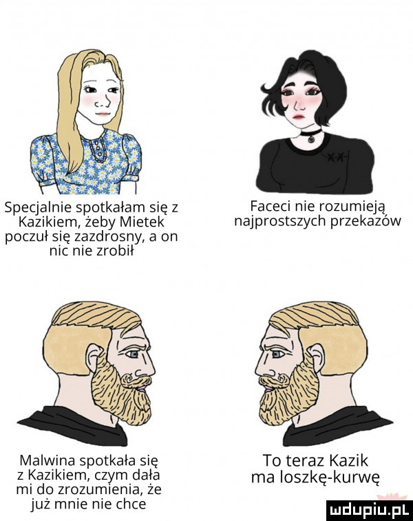 ich specjalnie spotkałam się z faceci nie rozumieją kazikiem żeby mietek najprostszych przekazow poczuł się zazdrosny a on nic nie zrobił malwina spotkała się to teraz kazik z kazikiem czym dnia ma ioszkę kurwę mi do zrozumienia że juz mnie nie chce mdupiu
