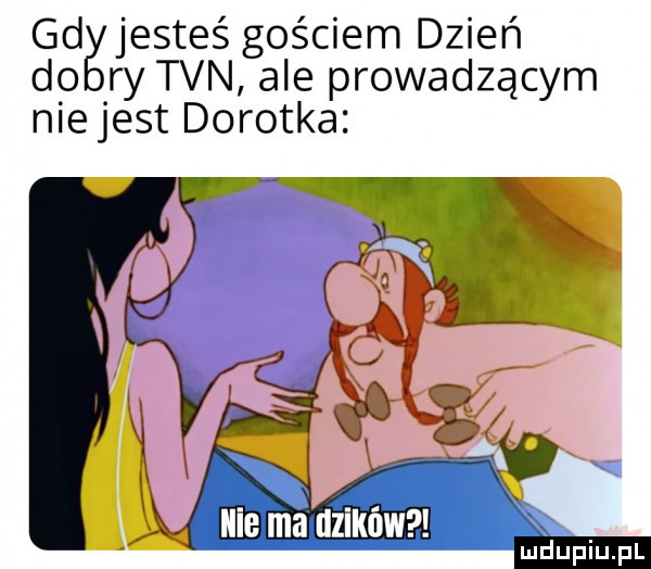 gd jesteś gościem dzień do ry tvn ale prowadzącym niejest dorotka