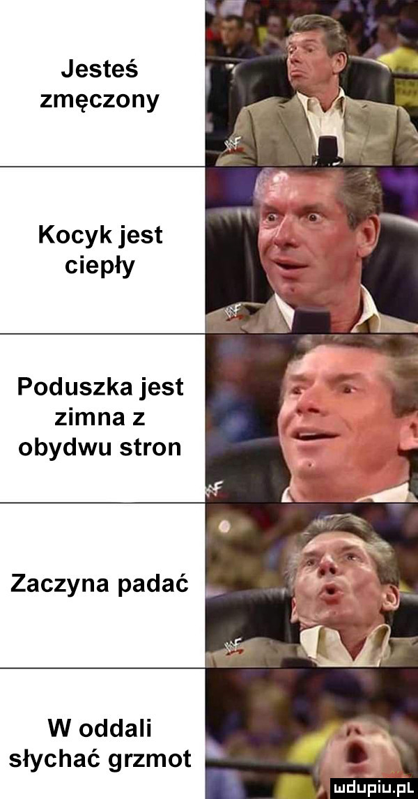 jesteś zmęczony kocyk jest ciepły poduszka jest zimna z obydwu stron zaczyna padle w oddali słychać grzmot