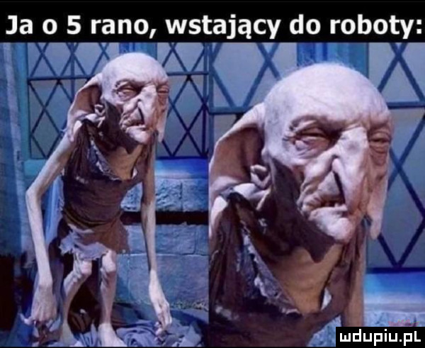 ja o   rano wstający do roboty