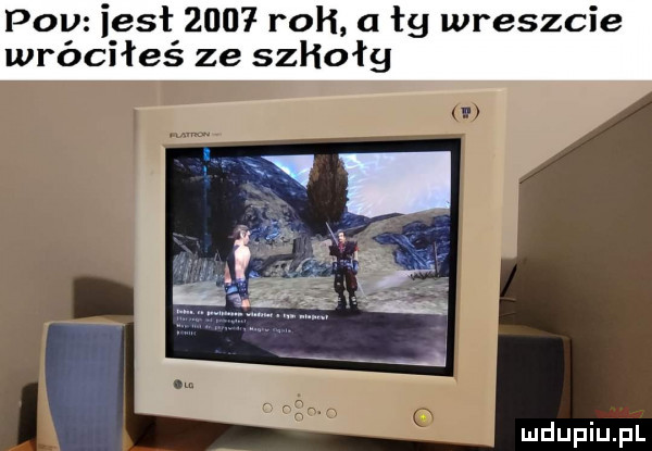 poi iesł      rok a łg wreszcie wróciłeś ze szkoły v