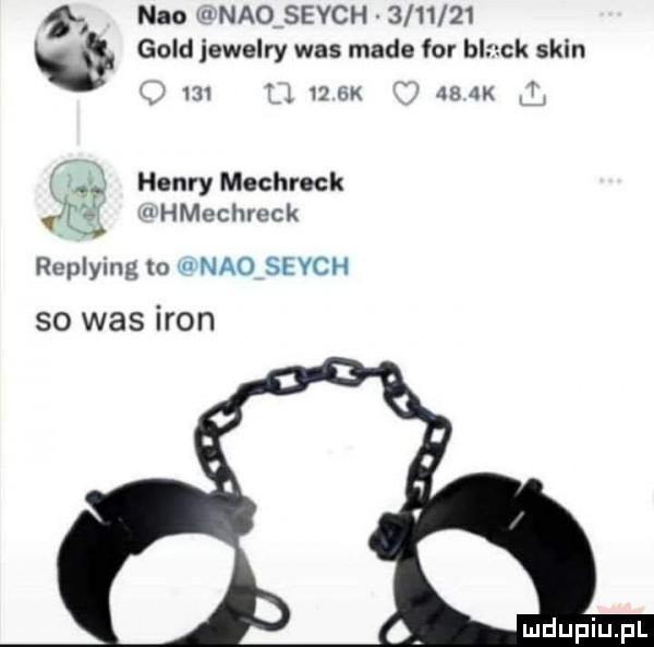 neo neo sevch         gold jewelry was made for black skin         k max t. agi henry mechrock t uhmechreck replying to i neo słych so was iron
