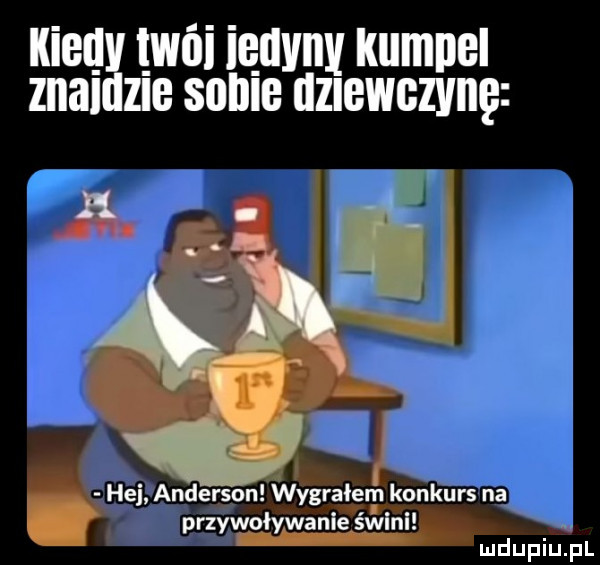 kiel i wai ięuvml kumpel ziai zje sunie unewczvnę hej anderson wygrałem konkurs na. przywoływanie świni