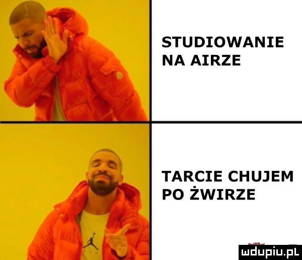 studiowanie i na aarze a tar cie chujem. po zwirze