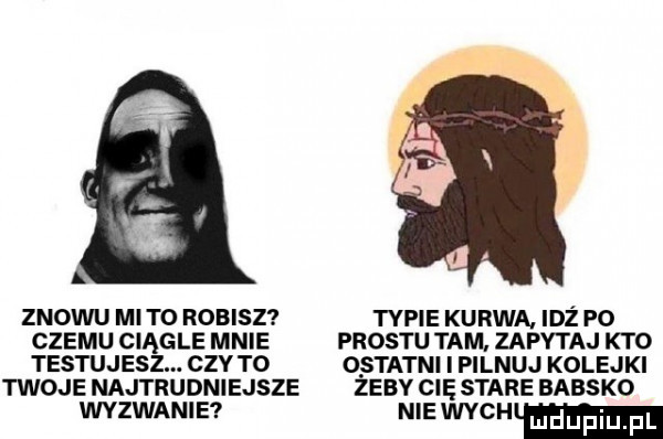 znowu mato robisz typie kurwa. idż po czemu ciągle mnie prestu tam zapytaj kto testujesz. czy to o szatni i pilnuj kolejki twoje najtrudniejsze zeby cię stare babsko wyzwanie niemych ludupi f