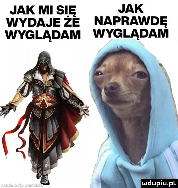 jak mi si ę jak wydaje ze naprawdę wyglądam wyglądam