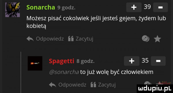i t sonarcha godz.    możesz pisać cokolwiekjeśii jesteś gejem żydem lub kobietą  x hjhw m if o. spagetti bgodz.    www v l fm to już wolę być człowiekiem mw    x wm w d ii w mduplu pl