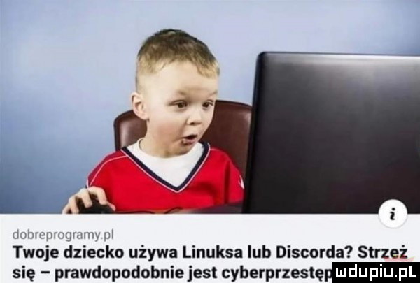 twoje dziecko używa linuksa lub discorda strzeż się prawdopodobnie jest cyberprzestę