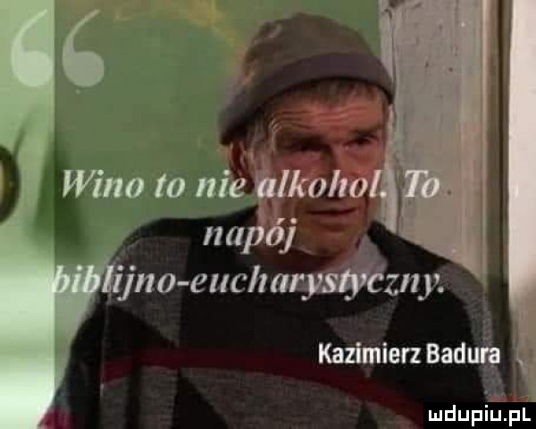 c wino to nie ilkoho il ój. jao euclmrysﬂézny. kazimierz badui ą mdupillpl