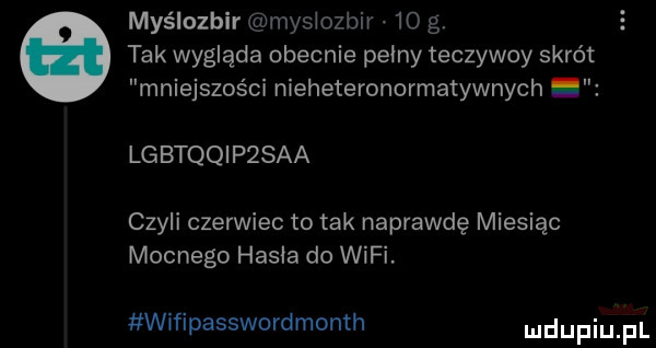 myślozbir mas ozbir.  o g.   tak wygląda obecnie pełny teczywoy skrót mniejszości nieheteronormatywnych lgbtqqipqsaa czyli czerwiec to tak naprawdę miesiąc mocnego hasła do wifi wifipasswordmonth