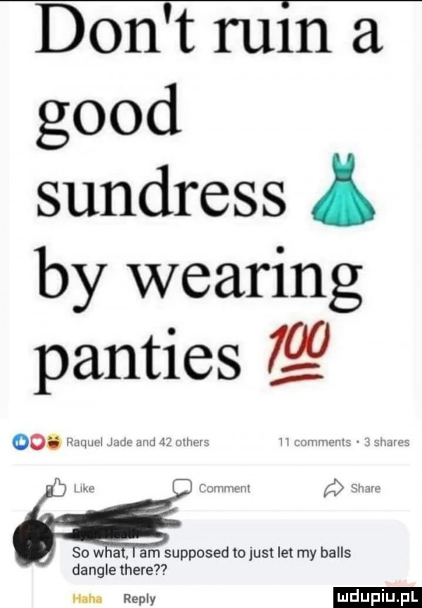 don t ruin a geod sundress by wearing panties        . mam  j nh mai   mw. a amsupposedtojustletmyballs    mm repry