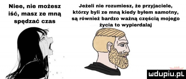 nina. ma mains iść. mru ze mną spędzać czas l ni rex mucu ż. przyjac cas którzy bell xe mną klady byłem samotny. n. réwniai b rexa weil. części mujlgu tybla to wypierdalaj