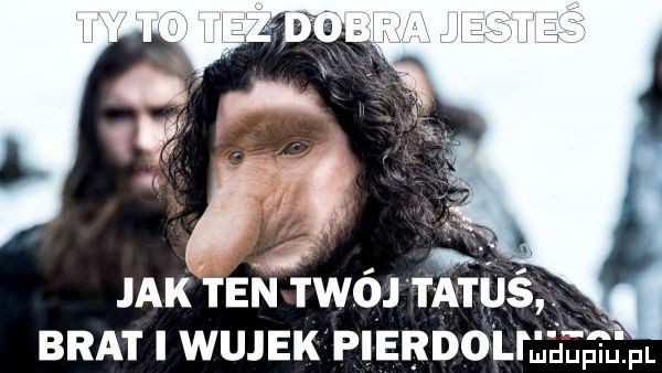 jak en twój ta brat wujek pierno