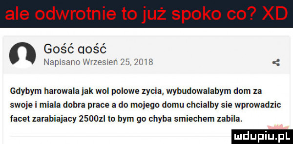 ale o otyle to z sio o co x gość gość namur c w zes pn rm gdybym harcwala jak wol polowe zycia wybudowalabym dom za swoje i miala dobra prace a do mojego domu chcialby sie wprowadzic facet larahiajacy zsoozi to bym go chyba smiechem zabila