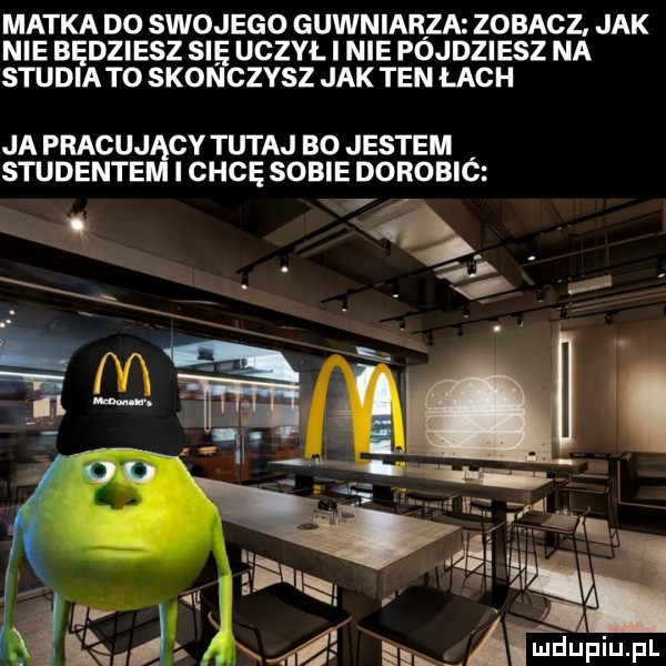 matka do swojego gówniarza zobacz jak nie będziesz si uczył i nie pojdziesz na studia to sko czasz jak ten łach ja pracuj cy tutaj bo jestem studente i chcę sobie dorobic v