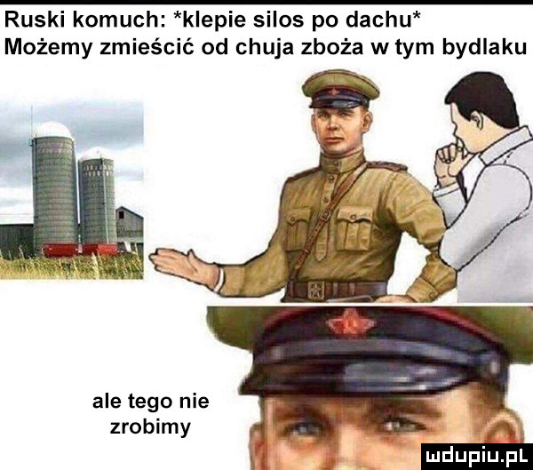 ruski komuch klepie silos po dachu możemy zmieścić od chuja zboża w tym bydlaku ale tego nie zrobimy