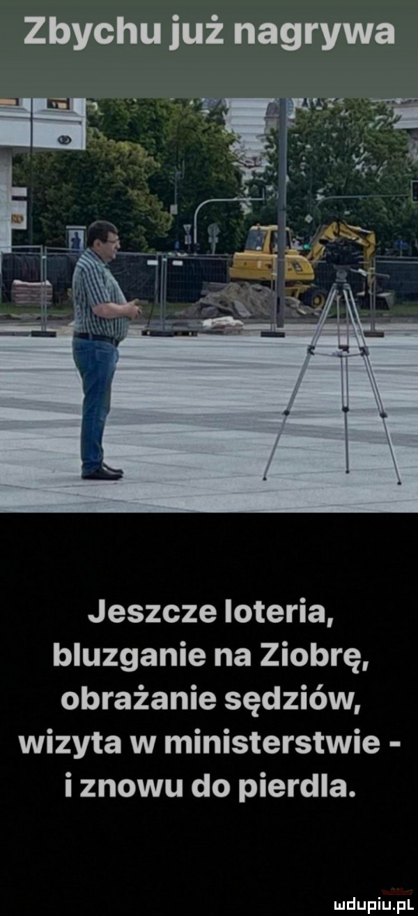zbychu już nagrywa jeszcze loteria bluzganie na ziobrę obrażanie sędziów wizyta w ministerstwie i znowu do pierdla