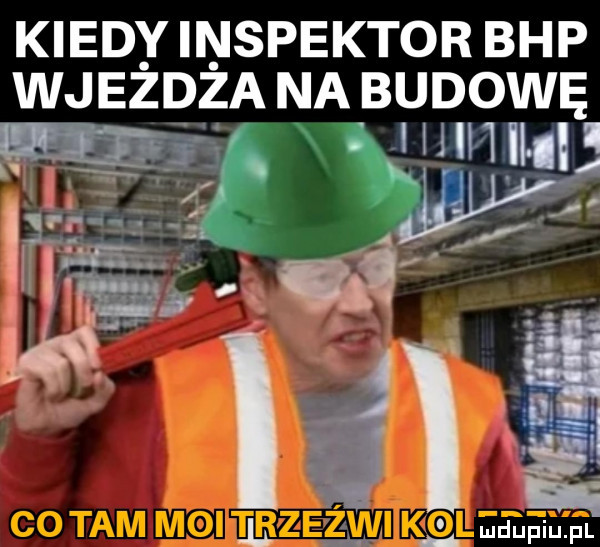 kiedy inspektor bhp wjeżdża na budowę mmm i inf f